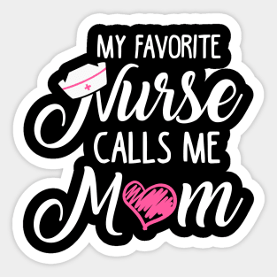 My Favorite Nurse Calls Me Mom Sticker